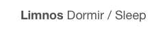 Limnos Dormir / Sleep